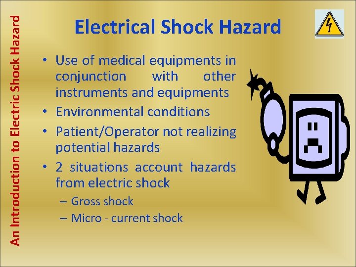 An Introduction to Electric Shock Hazard Electrical Shock Hazard • Use of medical equipments