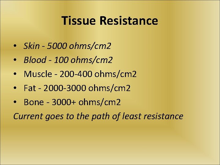 Tissue Resistance • Skin - 5000 ohms/cm 2 • Blood - 100 ohms/cm 2