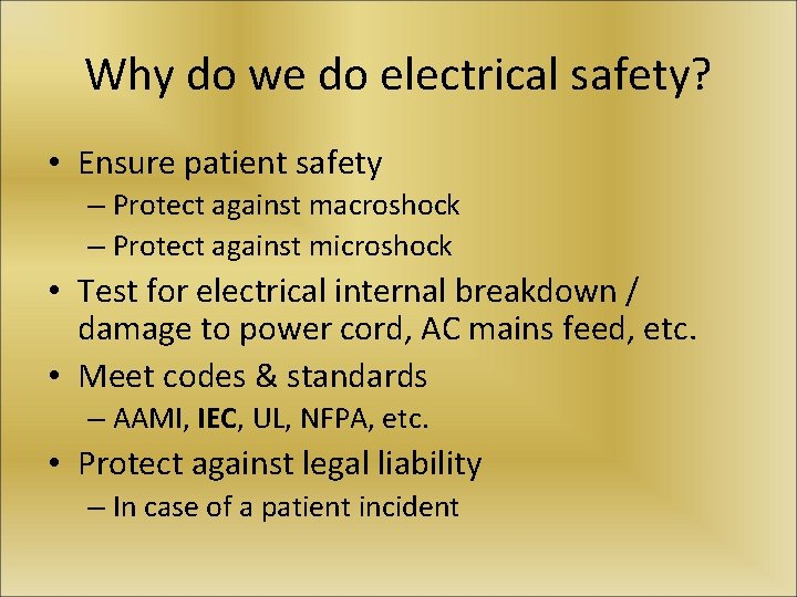 Why do we do electrical safety? • Ensure patient safety – Protect against macroshock