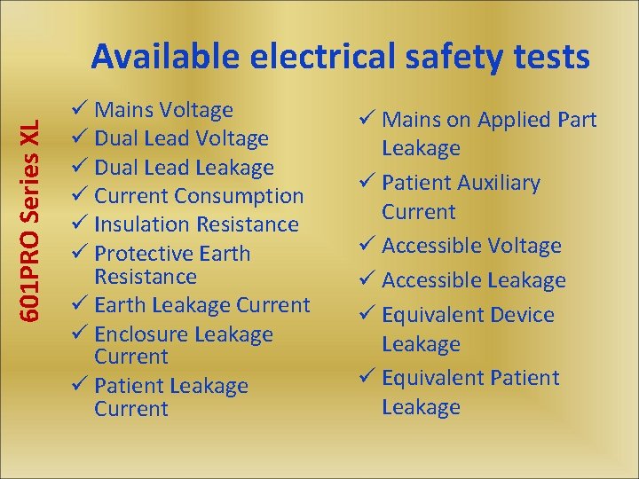 601 PRO Series XL Available electrical safety tests ü Mains Voltage ü Dual Lead