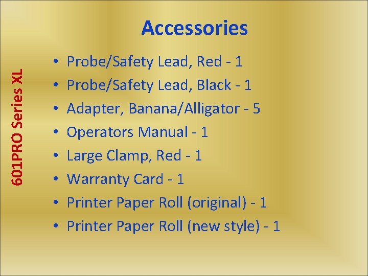 601 PRO Series XL Accessories • • Probe/Safety Lead, Red - 1 Probe/Safety Lead,