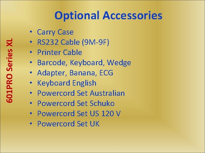 601 PRO Series XL Optional Accessories • • • Carry Case RS 232 Cable