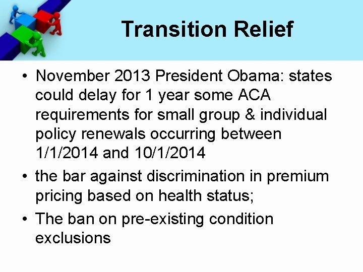 Transition Relief • November 2013 President Obama: states could delay for 1 year some