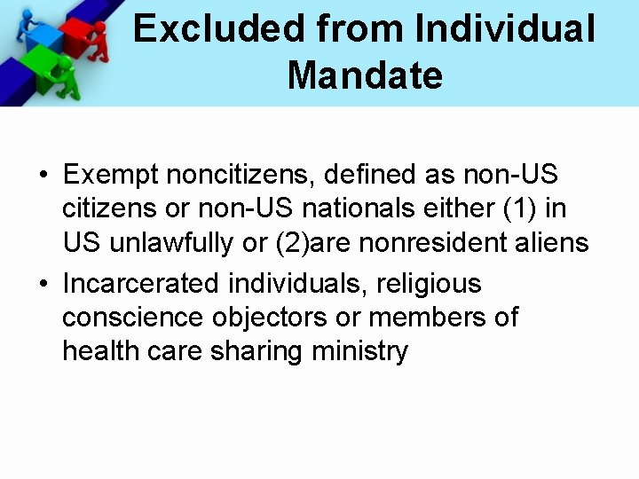 Excluded from Individual Mandate • Exempt noncitizens, defined as non-US citizens or non-US nationals