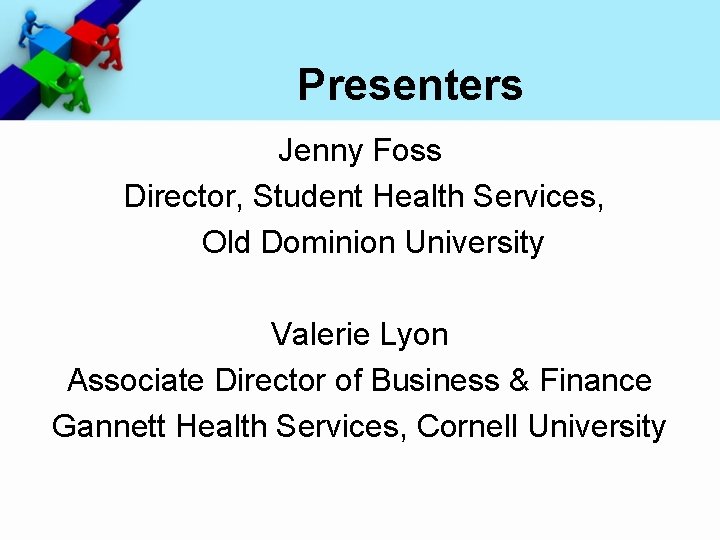 Presenters Jenny Foss Director, Student Health Services, Old Dominion University Valerie Lyon Associate Director