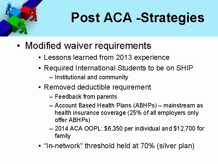 Post ACA -Strategies • Modified waiver requirements • Lessons learned from 2013 experience •