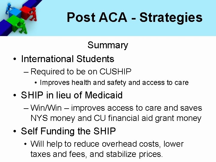 Post ACA - Strategies Summary • International Students – Required to be on CUSHIP