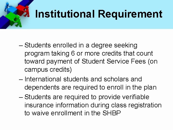 Institutional Requirement – Students enrolled in a degree seeking program taking 6 or more