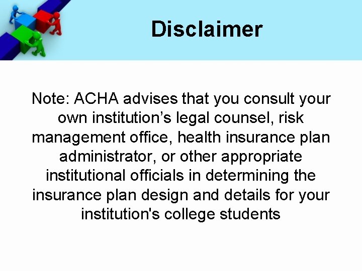 Disclaimer Note: ACHA advises that you consult your own institution’s legal counsel, risk management