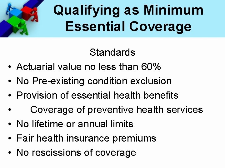 Qualifying as Minimum Essential Coverage • • Standards Actuarial value no less than 60%