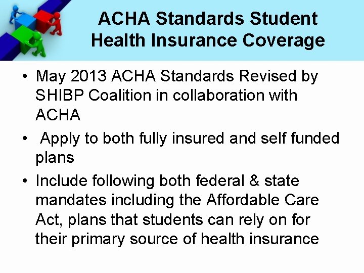 ACHA Standards Student Health Insurance Coverage • May 2013 ACHA Standards Revised by SHIBP