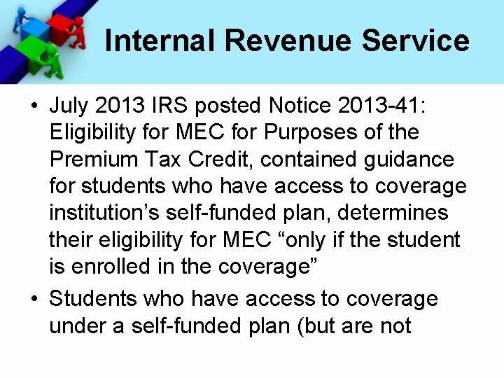 Internal Revenue Service • July 2013 IRS posted Notice 2013 -41: Eligibility for MEC