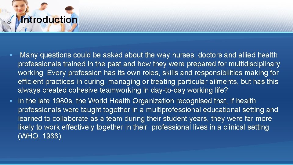 Introduction • Many questions could be asked about the way nurses, doctors and allied