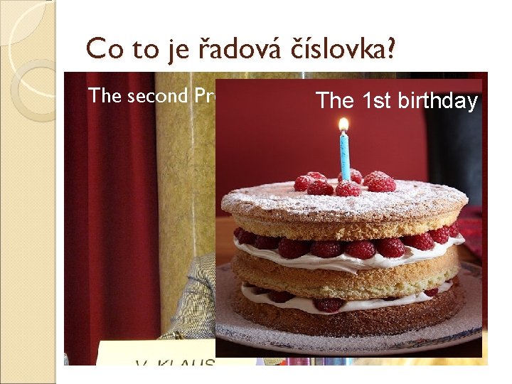 Co to je řadová číslovka? The second President of the Czech Republic The 1