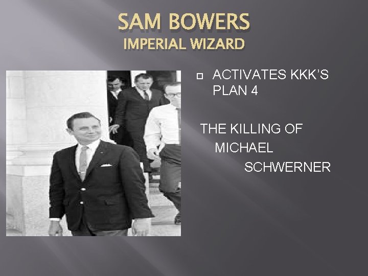 SAM BOWERS IMPERIAL WIZARD ACTIVATES KKK’S PLAN 4 THE KILLING OF MICHAEL SCHWERNER 