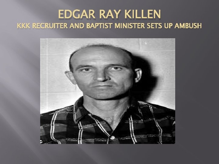 EDGAR RAY KILLEN KKK RECRUITER AND BAPTIST MINISTER SETS UP AMBUSH 