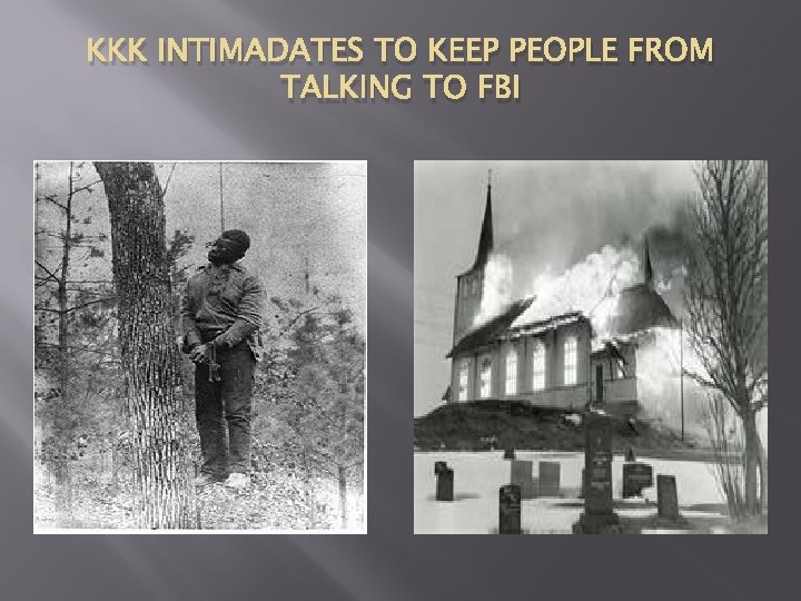 KKK INTIMADATES TO KEEP PEOPLE FROM TALKING TO FBI 