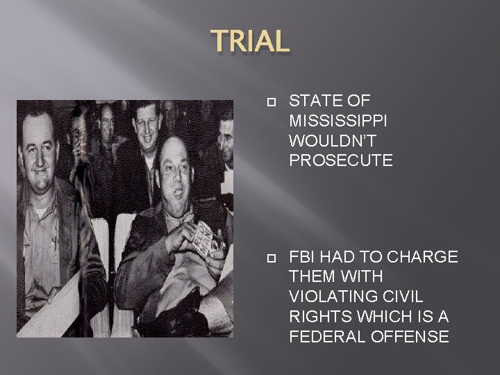 TRIAL STATE OF MISSISSIPPI WOULDN’T PROSECUTE FBI HAD TO CHARGE THEM WITH VIOLATING CIVIL