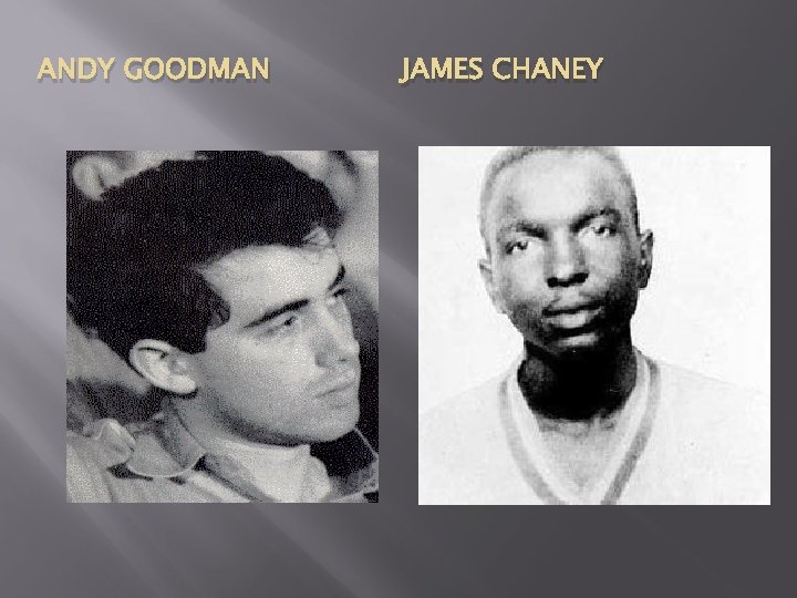ANDY GOODMAN JAMES CHANEY 