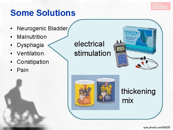 Some Solutions • • • Neurogenic Bladder Malnutrition Dysphagia Ventilation Constipation Pain • Skin