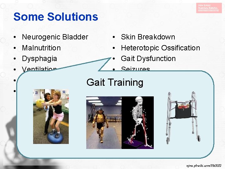 Some Solutions • • • Neurogenic Bladder Malnutrition Dysphagia Ventilation Constipation Gait Pain •