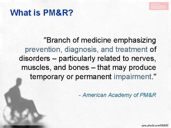 What is PM&R? "Branch of medicine emphasizing prevention, diagnosis, and treatment of disorders –