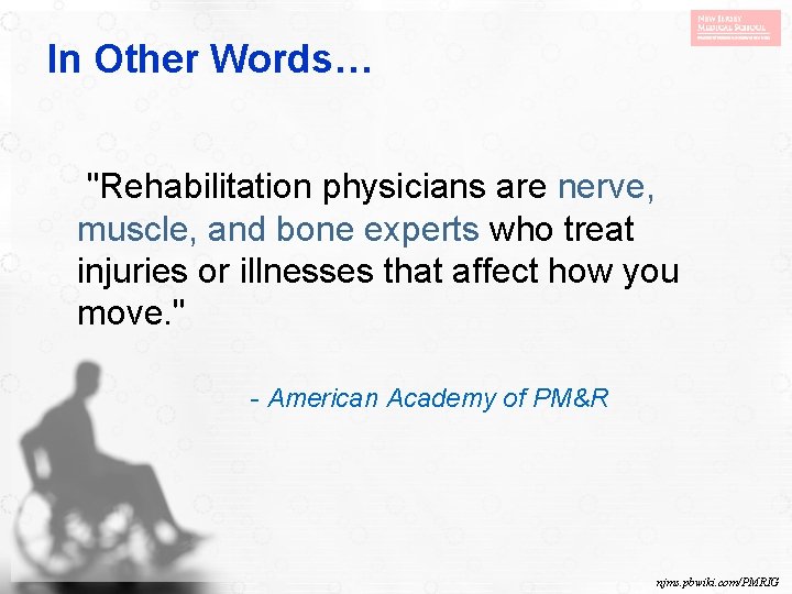 In Other Words… "Rehabilitation physicians are nerve, muscle, and bone experts who treat injuries