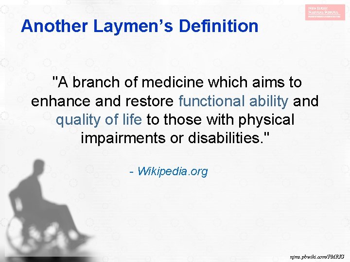 Another Laymen’s Definition "A branch of medicine which aims to enhance and restore functional