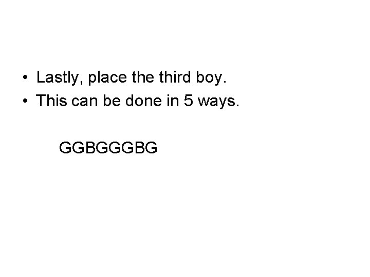  • Lastly, place third boy. • This can be done in 5 ways.