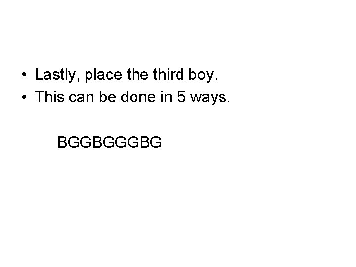  • Lastly, place third boy. • This can be done in 5 ways.