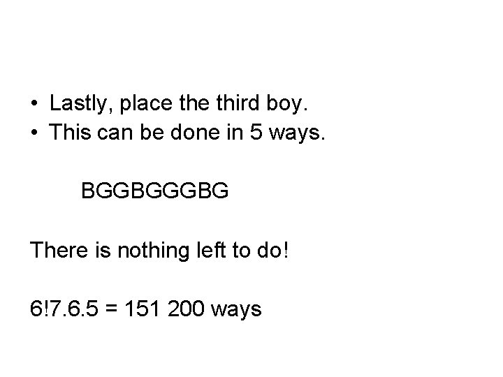  • Lastly, place third boy. • This can be done in 5 ways.