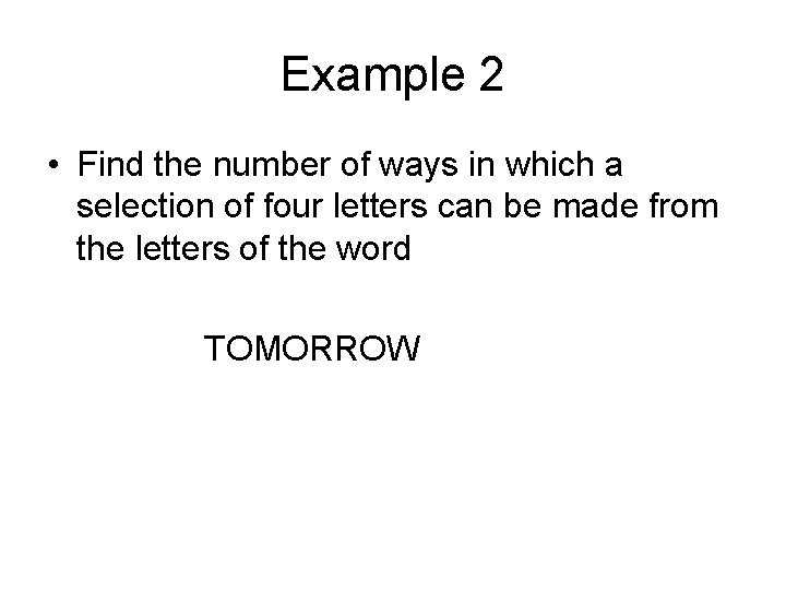 Example 2 • Find the number of ways in which a selection of four