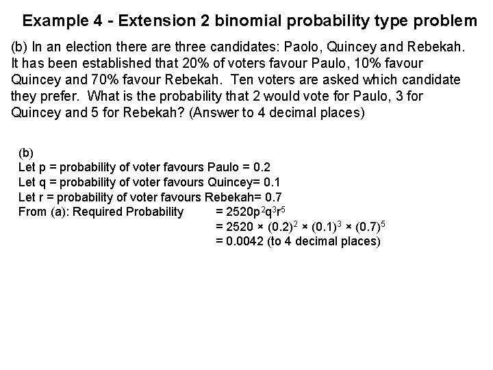 Example 4 - Extension 2 binomial probability type problem (b) In an election there