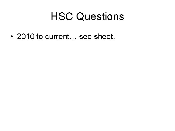 HSC Questions • 2010 to current… see sheet. 