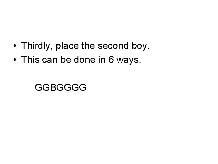  • Thirdly, place the second boy. • This can be done in 6