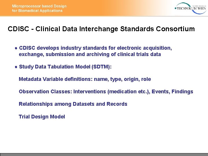 CDISC - Clinical Data Interchange Standards Consortium ● CDISC develops industry standards for electronic