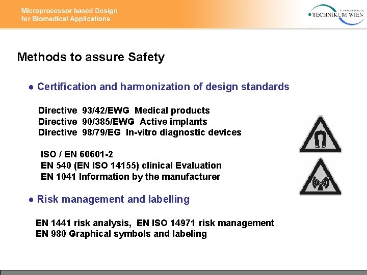 Methods to assure Safety ● Certification and harmonization of design standards Directive 93/42/EWG Medical