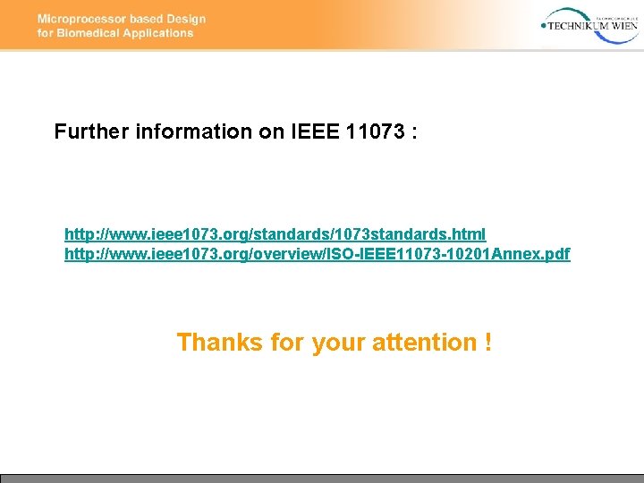Further information on IEEE 11073 : http: //www. ieee 1073. org/standards/1073 standards. html http: