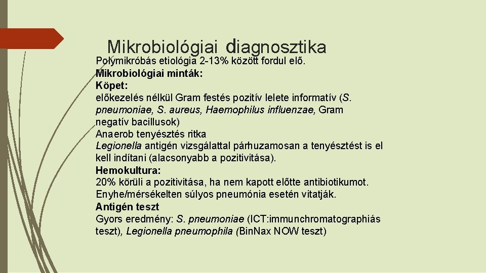 Mikrobiológiai diagnosztika Polymikróbás etiológia 2 -13% között fordul elő. Mikrobiológiai minták: Köpet: előkezelés nélkül