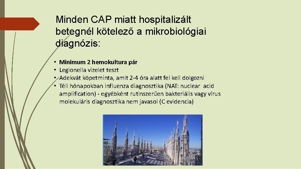 Minden CAP miatt hospitalizált betegnél kötelező a mikrobiológiai diagnózis: • • Minimum 2 hemokultura