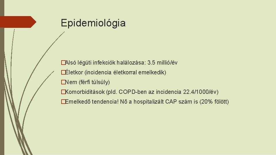 Epidemiológia �Alsó légúti infekciók halálozása: 3. 5 millió/év �Életkor (incidencia életkorral emelkedik) �Nem (férfi