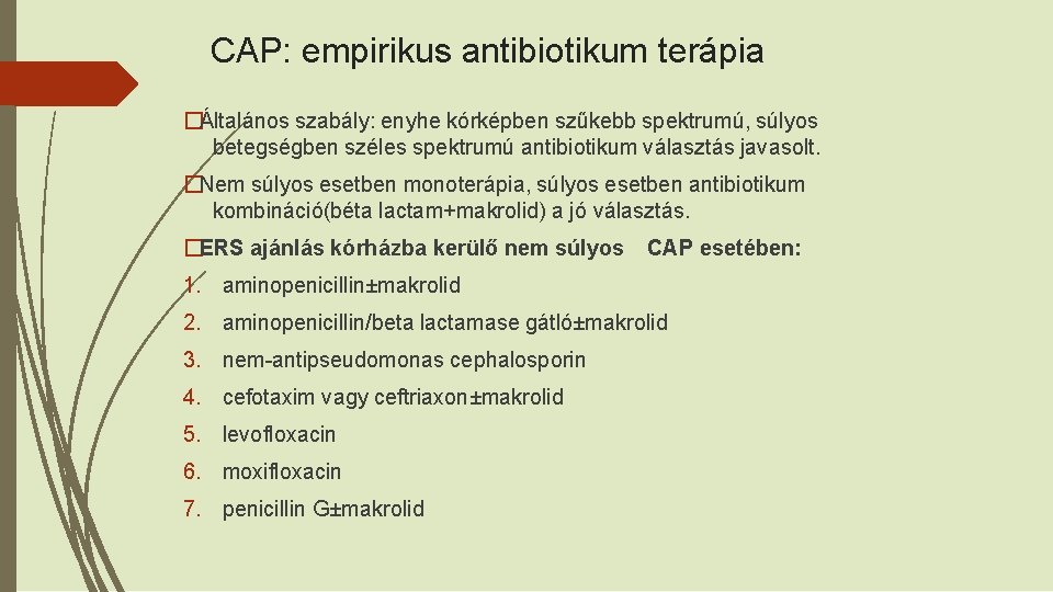 CAP: empirikus antibiotikum terápia �Általános szabály: enyhe kórképben szűkebb spektrumú, súlyos betegségben széles spektrumú