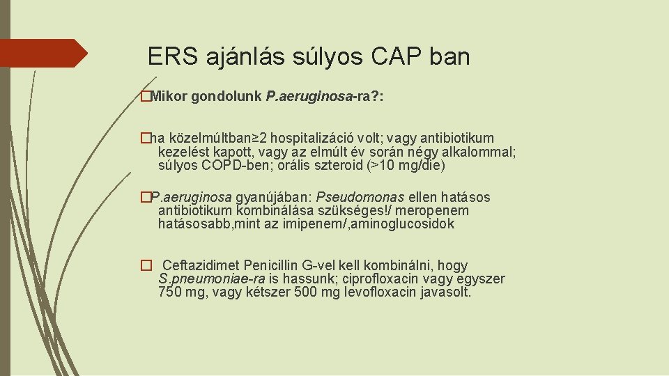 ERS ajánlás súlyos CAP ban �Mikor gondolunk P. aeruginosa-ra? : �ha közelmúltban≥ 2 hospitalizáció