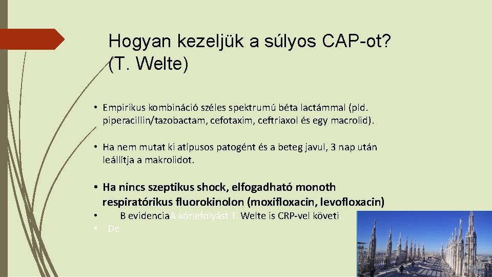 Hogyan kezeljük a súlyos CAP-ot? (T. Welte) • Empirikus kombináció széles spektrumú béta lactámmal