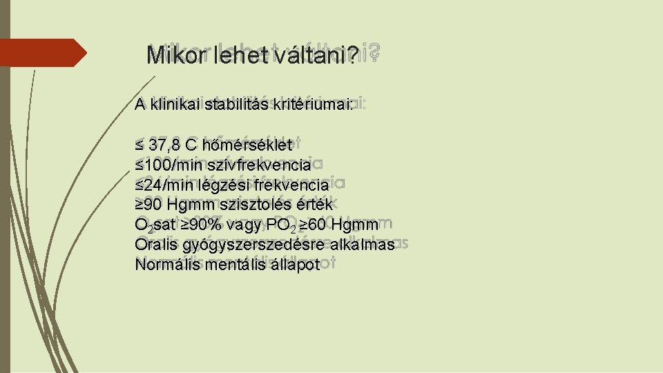 Mikor lehet váltani? A klinikai stabilitás kritériumai: ≤ 37, 8 C hőmérséklet ≤ 100/min