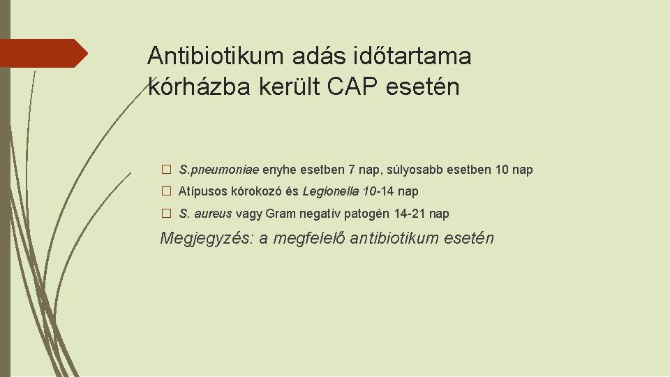 Antibiotikum adás időtartama kórházba került CAP esetén � S. pneumoniae enyhe esetben 7 nap,
