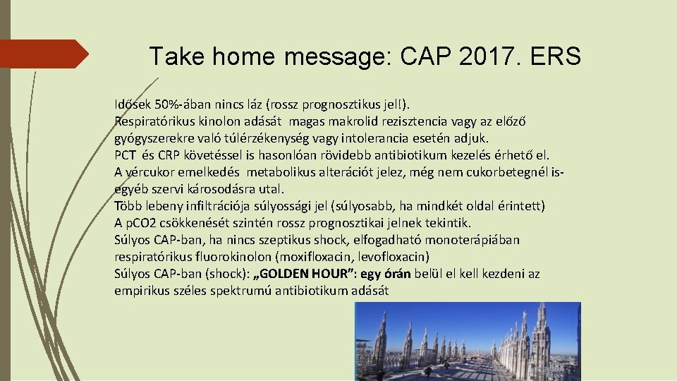 Take home message: CAP 2017. ERS Idősek 50%-ában nincs láz (rossz prognosztikus jel!). Respiratórikus