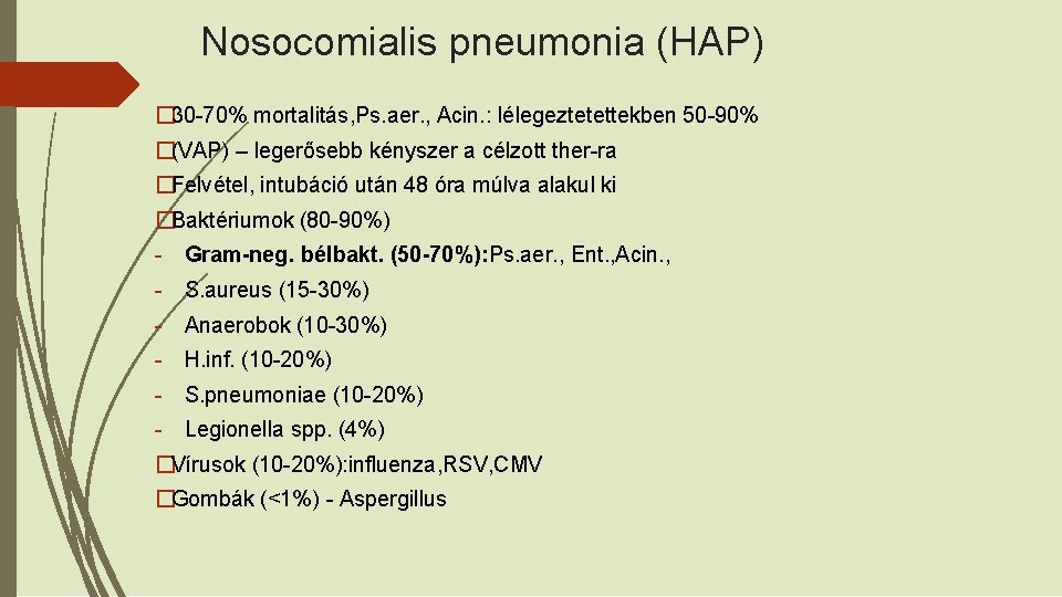 Nosocomialis pneumonia (HAP) � 30 -70% mortalitás, Ps. aer. , Acin. : lélegeztetettekben 50