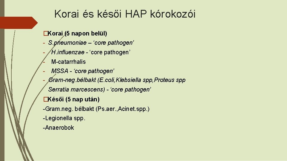 Korai és késői HAP kórokozói �Korai (5 napon belül) - S. pneumoniae – ‘core