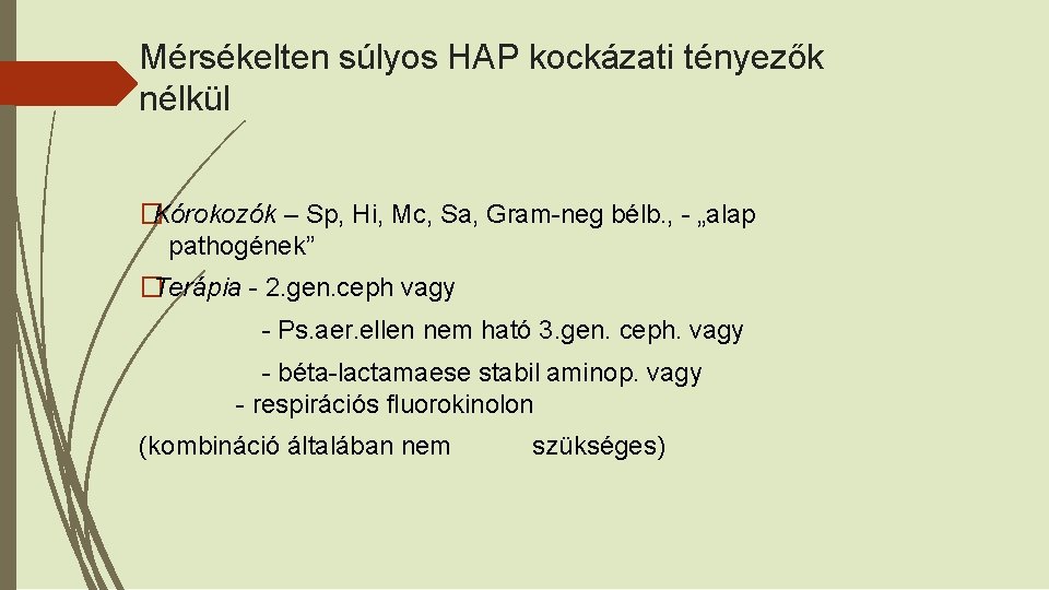 Mérsékelten súlyos HAP kockázati tényezők nélkül �Kórokozók – Sp, Hi, Mc, Sa, Gram-neg bélb.